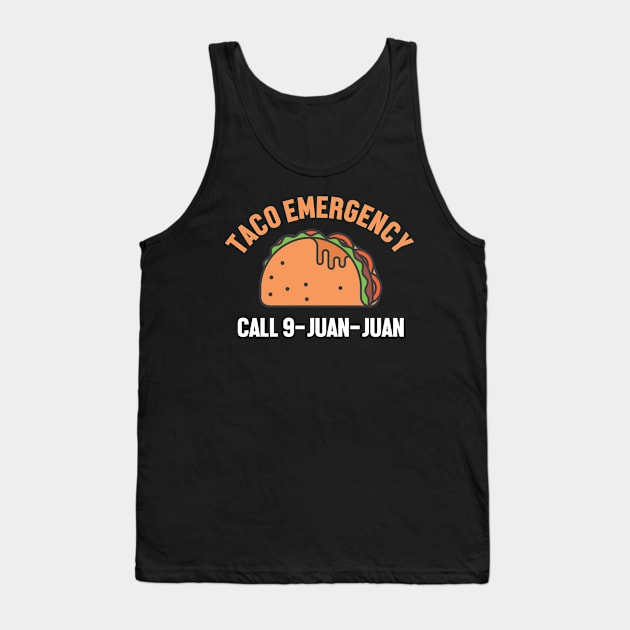 Taco Emergency 9 Juan Juan Mexican Food Lover Humor Gift Tank Top by KnMproducts